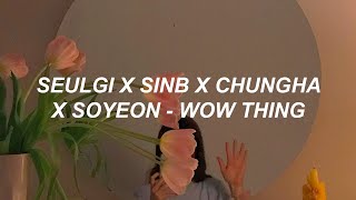 SEULGI X SINB X CHUNGHA X SOYEON 'Wow Thing' Easy Lyrics