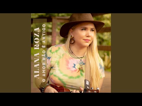 O Amor Não É Antigo - Alana Roza