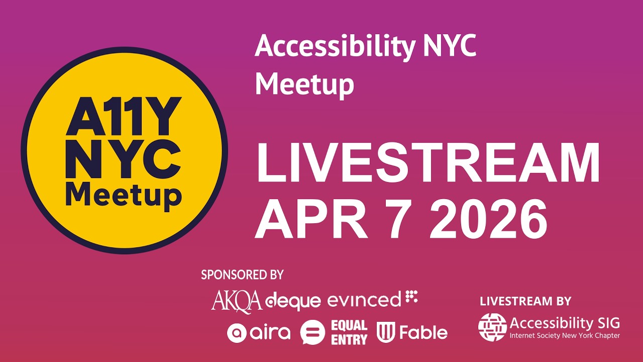 LIVESTREAM - Accessibility NYC Meetup - Apr 7 2026