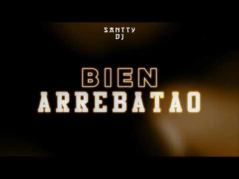 BIEN ARREBATAO (RKT) || Santty DJ