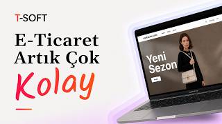 T-Soft ile Dakikalar İçinde E-Ticaret Sitenizi Kurun, Satışa Başlayın!