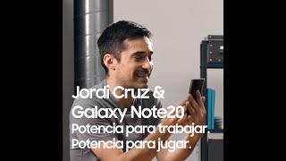Samsung Jordi Cruz & Galaxy Note20 | Potencia para trabajar. Potencia para jugar. anuncio