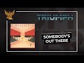 Triumph - Somebody's Out There (Official Audio)