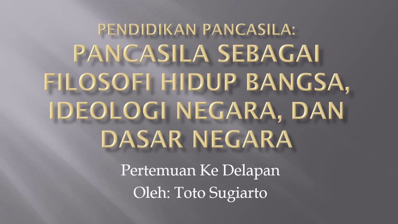 Pancasila sebagai Filosofi, Ideologi, Dasar Negara (Philosophy, Ideology, Foundation of the State)