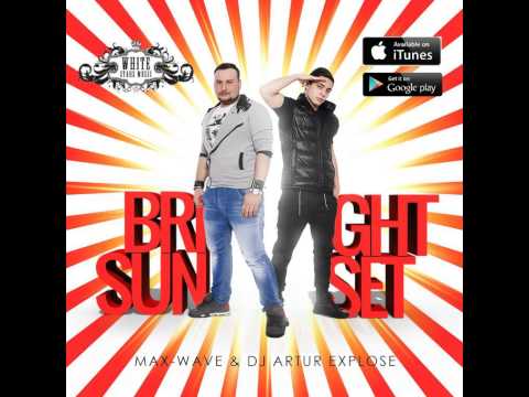 Max-Wave & Dj Artur Explose - Bright Sunset (Original Mix) Deep House