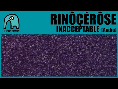 RINÔÇÉRÔSE - Inacceptable [Audio]
