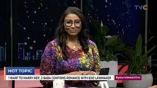&quot;I Want To Marry Her&quot; – 2Baba Confirms Romance With Edo Lawmaker | The Ladies React