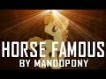 Horse Famous - by MandoPony 