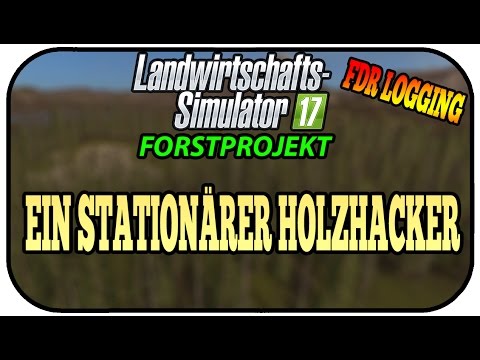 EIN STATIONÄRER HOLZHACKER - LS17 FORST FDR LOGGING #033 ★Let's Play Landwirtschaft Simulator 17