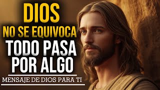 Dios NO Se Equivoca, TODO Pasa Por Algo - Reflexión Cristiana