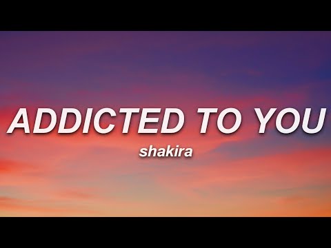 Shakira - Addicted to You (Lyrics)