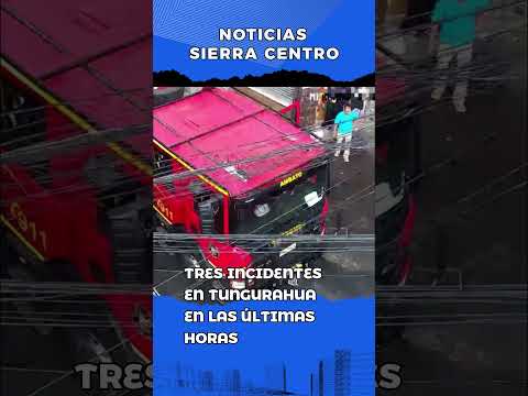 🚨 TUNGURAHUA VIVIÓ UN FIN DE SEMANA DE EMERGENCIAS, ACCIDENTES Y DESLIZAMIENTOS 🚨