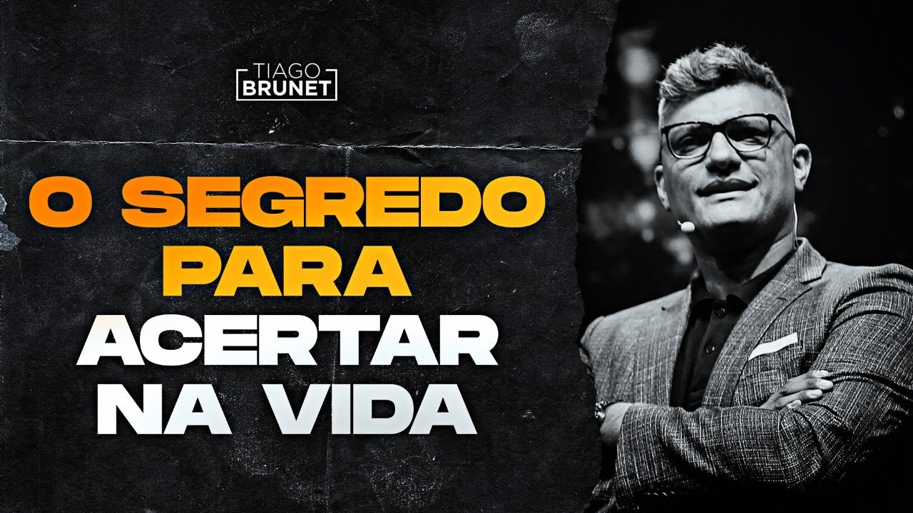 Tiago Brunet - O segredo para acertar na vida