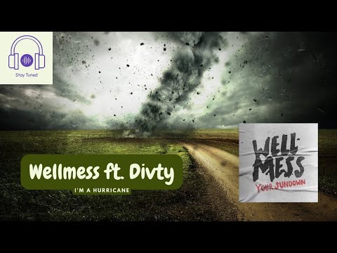 Wellmess ft. Divty - I'm a Hurricane | YouTune
