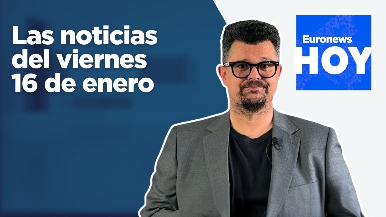 EURONEWS HOY | Las noticias del viernes 16 de enero: Machado entrega su Nobel de la Paz a Trump