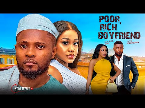 RICH, POOR BOYFRIEND - MAURICE SAM, UCHE MONTANNA - LATEST NOLLYWOOD FULL MOVIES 2025