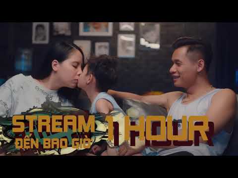 1 HOUR | STREAM ĐẾN BAO GIỜ - ĐỘ MIXI ft. BẠN SÁNG TÁC | OFFICIAL MUSIC VIDEO