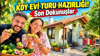 KÖY EVİ TURUNA HAZIRLANIYORUZ! Son Dokunuşlar ve Bahçede İncir Hasadı