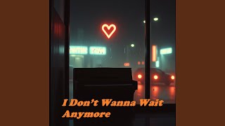 Download lagu I Don’t Wanna Wait Anymore mp3