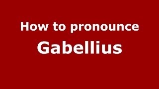 How to pronounce Gabellius