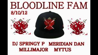 BLOODLINE FAM - DJ SPRINGY P MERIDIAN DAN MILLIMAJOR MYTUS SHELLDOWN 8/10/12