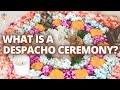 What Is A Despacho Ceremony?