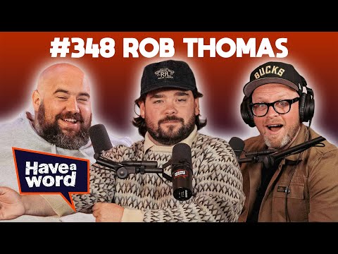 Rob Thomas | Have A Word Podcast #348