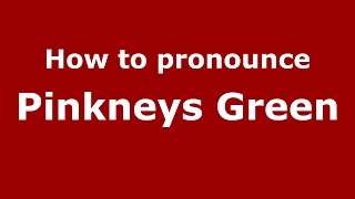 How to pronounce Pinkneys Green