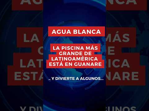 LA PISCINA MÁS GRANDE DE LATINOAMÉRICA #Noticias #AguaBlanca #semanasanta