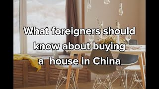 What foreigners should know about buying a house in China.