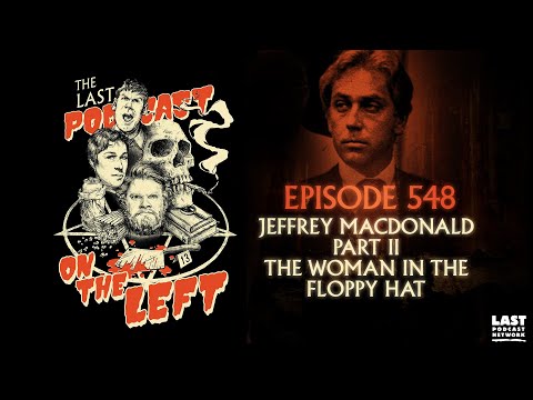 Episode 548: Jeffrey MacDonald Part II - The Woman in the Floppy Hat