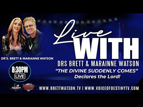 Voice of Destiny LIVE - With Dr. Brett & Marianne Watson! "THE SUDDENLY COMES!"