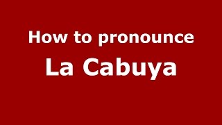 How to pronounce La Cabuya