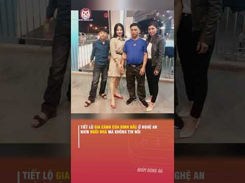 TIẾT LỘ GIA CẢNH CỦA CẦU THỦ NGUYỄN ĐÌNH BẮC Ở NGHỆ AN, NHÌN NGÔI NHÀ MÀ KHÔNG TIN NỔI