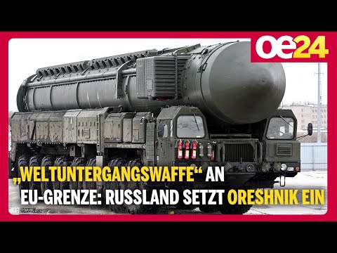 „Weltuntergangswaffe“ an EU-Grenze: Russland setzt Oreshnik ein