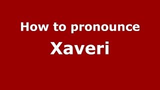 How to pronounce Xaveri