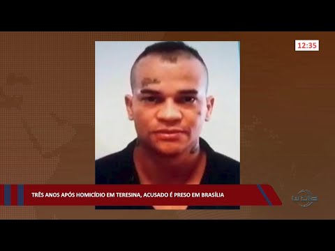 Três anos após homicídio em Teresina, acusado é preso em Brasília 28 09 2022