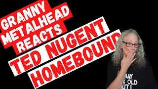 Ted Nugent - Homebound *SUBSCRIBER REQUEST* (GRANNY METALHEAD REACTS)