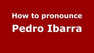How to pronounce Pedro Ibarra