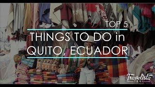 Top 5 Things To Do in Quito, Ecuador