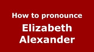 How to pronounce Elizabeth Alexander