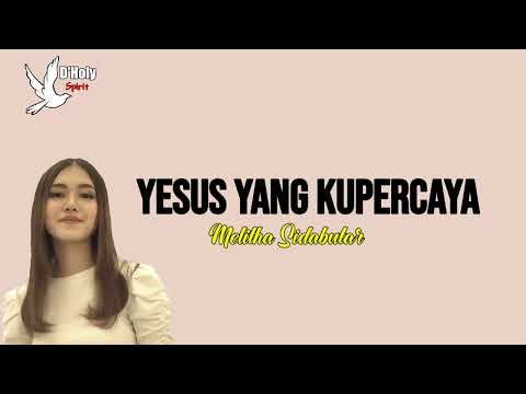 YESUS YANG KUPERCAYA - MELITHA SIDABUTAR LIRIK | UNOFFICIAL |
