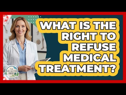 What Is The Right To Refuse Medical Treatment?