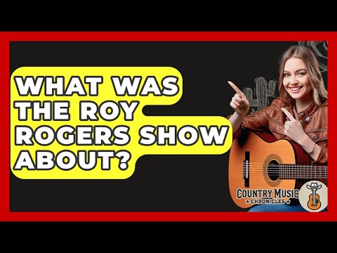 What Was The Roy Rogers Show About? - Country Music Chronicles