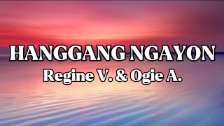 HANGGANG NGAYON || REGINE VELASQUEZ &amp; OGIE ALCASID || LYRICS