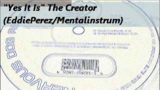 The Creator (Eddie Perez aka Mentalinstrum) "Yes It Is"