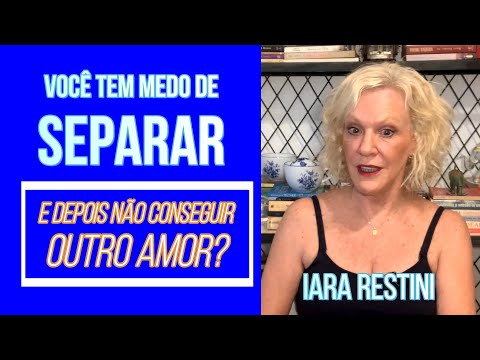 O MEDO DE SEPARAR E NÃO CONSEGUIR OUTRO AMOR
