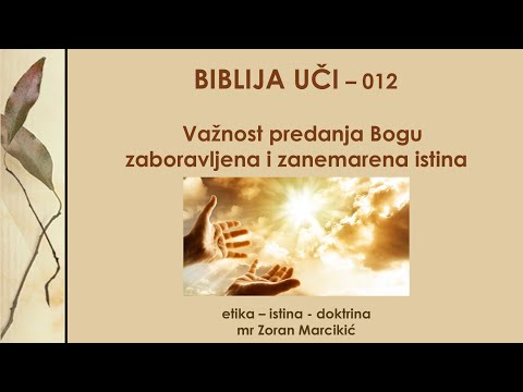 Biblija uči 012 - Važnost posvećena - predanja Bogu! Etika - Istina koja se živi i voli