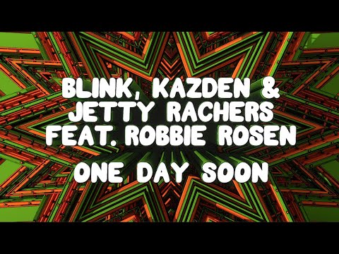 Blink, Kazden & Jetty Rachers feat Robbie Rosen - One Day Soon