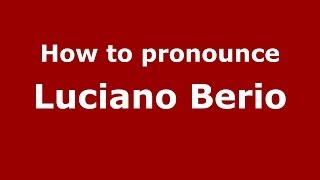How to pronounce Luciano Berio